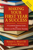 Making Your First Year a Success: A Classroom Survival Guide for Middle and High School Teachers 1634503341 Book Cover