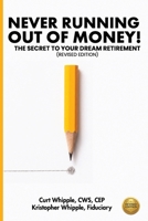 Never Running Out of Money!: The Secret to Your Dream Retirement (Revised Edition) B0H1661P8Y Book Cover