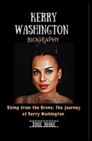 KERRY WASHINGTON: Rising from the Bronx: The Journey of Kerry Washington B0CSRTKJ68 Book Cover