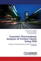 Transient Thermoelastic Analysis of Friction Clutch Using FEM 3659502596 Book Cover