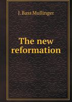 The New Reformation A Narrative of the Old Catholic Movement From 1870 to the Present Time 1017551928 Book Cover