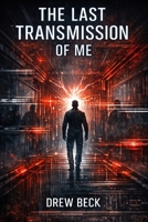 The Last Transmission Of Me B0GTYQ6DGD Book Cover