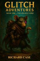 Glitch Adventures: Book One - The Unlikely Hero 1969488026 Book Cover