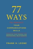 77 Ways To Perfect YourCommunications Skills: EnhancingYourPersonaland ProfessionalRelationships 1734693614 Book Cover