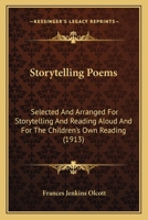 Storytelling Poems: Selected And Arranged For Storytelling And Reading Aloud And For The Children's Own Reading 1164196200 Book Cover