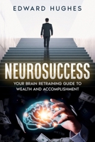 NeuroSuccess: Your Brain Retraining Guide to Wealth and Accomplishment B0CHD7DBSL Book Cover