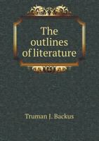 The Outlines of Literature, English and American: Based Upon Shaw's Manual of English Literature 1357279035 Book Cover