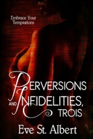 Perversions and Infidelities, Trois: Embrace Your Temptations 1998453294 Book Cover
