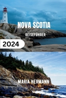 NOVA SCOTIA REISEFÜHRER 2024: Entdecken Sie die maritime Provinz Kanadas (German Edition) B0CTB99P45 Book Cover