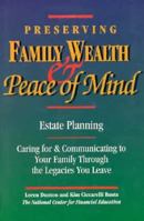 Preserving Family Wealth & Peace of Mind: Estate Planning : Caring for & Communicating to Your Family Through the Legacies You Leave 1557388326 Book Cover