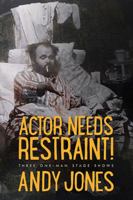 Actor Needs Restraint!: Three One-Man Stage Shows 1550819798 Book Cover