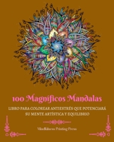 100 Magníficos Mandalas: Libro para colorear antiestrés que potenciará su mente artística y equilibrio B0BZGGQJHZ Book Cover