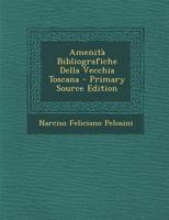 Amenita Bibliografiche Della Vecchia Toscana - Primary Source Edition 1022802593 Book Cover