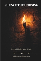 Silence the Uprising: Seven Villains. One Truth. B0GRZZ9PRZ Book Cover