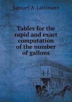 Tables for the Rapid and Exact Computation of the Number of Gallons 551864499X Book Cover