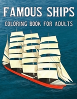 Famous Ships Coloring Book For Adults: Color and Learn the Historical Ships that Shaped Maritime History, from RMS Titanic to HMS Victory, from Mayflower to USS Constitution B08FB7SDVX Book Cover