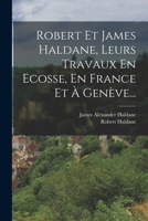 Robert Et James Haldane, Leurs Travaux En Ecosse, En France Et � Gen�ve... B0BNZMGMPP Book Cover