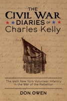 The Civil War Diaries of Charles Kelly: The 44th New York Infantry in the War of the Rebellion B0BHKQX26H Book Cover