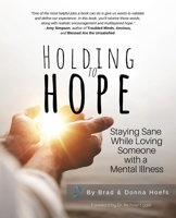 Holding to Hope: Staying Sane While Loving Someone with a Mental Illness 1662818262 Book Cover