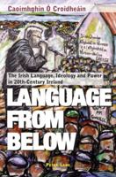 Language from Below: The Irish Language, Ideology and Power in 20th-century Ireland 3039101714 Book Cover