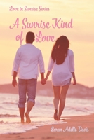A Sunrise Kind of Love: A Second Chance Romance 0998795666 Book Cover