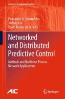 Networked and Distributed Predictive Control: Methods and Nonlinear Process Network Applications 0857295810 Book Cover