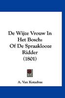 De Wijze Vrouw In Het Bosch: Of De Spraaklooze Ridder (1801) 1160857237 Book Cover