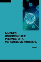 MXenes: Unlocking the Promise of a Versatile 2D Material 3384254368 Book Cover