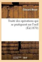 Traita(c) Des Opa(c)Rations Qui Se Pratiquent Sur L'Oeil 2011757304 Book Cover