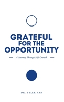 Grateful for the Opportunity: A Journey Through Self-Growth B0C87GP9SX Book Cover