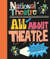 National Theatre: All About Theatre 1406373397 Book Cover