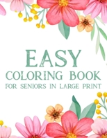 Easy Coloring Book For Seniors In Large Print: Relaxing Coloring Pages With Simple Designs, Easy Illustrations To Color For Seniors B08KFZK62R Book Cover