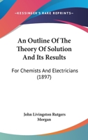 An Outline of the Theory of Solution and Its Results: For Chemists and Electricians 1164575260 Book Cover
