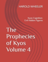 The Prophecies of Kyos Volume 4: Kyos Cognition: Evil Hidden Figures B0CKKQHM7Q Book Cover