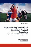 High Autonomy Teaching in Elementary Physical Education: Implementing Health Related Fitness into the Curriculum 3843354707 Book Cover