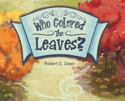 Who Colored the Leaves?: A Bedtime Story for Children (and grown-ups too!) 196076473X Book Cover