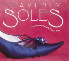 Heavenly Soles: Extraordinary 20th Century Shoes 1558593241 Book Cover