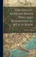 The Anglo-African Who'S Who and Biographical Sketch-Book 1022058142 Book Cover