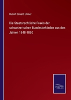 Die Staatsrechtliche Praxis der schweizerischen Bundesbeh�rden aus den Jahren 1848-1860 337502732X Book Cover