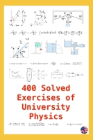 400 Solved Exercises of University Physics: Useful for students & teachers B085DLP143 Book Cover