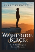 Washington Black: The Real and Imagined Stories of Freedom B0FK5K8ZZ1 Book Cover