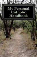 My Personal Catholic Handbook 1539640167 Book Cover