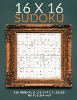 16 X 16 Sudoku Puzzle Book 1 - Normal And Hard: Total 250 Sudoku Puzzles. 125 Normal And 125 Hard 16 X 16 Sudokus. Two Puzzles Each Page. Solutions at B08LNG9ZKZ Book Cover