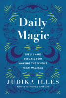 Daily Magic: Spells and Rituals for Making the Whole Year Magical 0062876821 Book Cover
