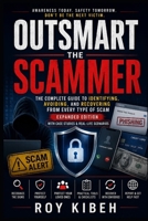 Outsmart The Scammer: The Complete Guide to Identifying, Avoiding, and Recovering From Every Type of Scam B0H1ZYRZ59 Book Cover