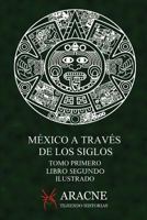 M�xico a trav�s de los Siglos (Ilustrado): Tomo Primero, Libro Segundo. 1521750955 Book Cover