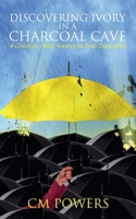 Discovering Ivory in a Charcoal Cave: A Christian Poetic Journey to Beat Depression B0GN58591M Book Cover