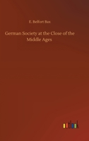 German Society at the Close of the Middle Ages 150846507X Book Cover