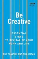 Be Creative: Essential Steps to Revitalize Your Work and Life 056348764X Book Cover