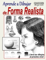 Aprende a Dibujar de Forma Realista: Tecnicas de como dibujar a nivel profesional (Coleccion Borges Soto) (Spanish Edition) 1711844349 Book Cover